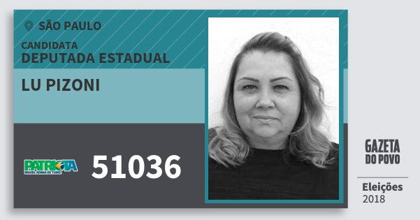 Santinho Lu Pizoni 51036 (PATRI) Deputada Estadual | São Paulo | Eleições 2018 Santinho Lu Pizoni 51036 (PATRI) Deputada Estadual | São Paulo | Eleições 2018