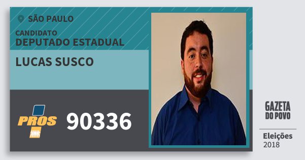 Santinho Lucas Susco 90336 (PROS) Deputado Estadual | São Paulo | Eleições 2018 Santinho Lucas Susco 90336 (PROS) Deputado Estadual | São Paulo | Eleições 2018