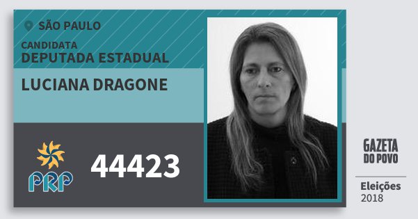 Santinho Luciana Dragone 44423 (PRP) Deputada Estadual | São Paulo | Eleições 2018 Santinho Luciana Dragone 44423 (PRP) Deputada Estadual | São Paulo | Eleições 2018