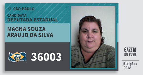 Santinho Magna Souza Araujo da Silva 36003 (PTC) Deputada Estadual | São Paulo | Eleições 2018 Santinho Magna Souza Araujo da Silva 36003 (PTC) Deputada Estadual | São Paulo | Eleições 2018