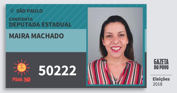 Santinho Maira Machado 50222 (PSOL) Deputada Estadual | São Paulo | Eleições 2018 Santinho Maira Machado 50222 (PSOL) Deputada Estadual | São Paulo | Eleições 2018