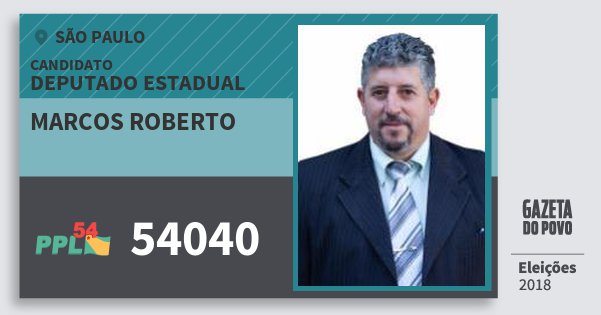 Santinho Marcos Roberto 54040 (PPL) Deputado Estadual | São Paulo | Eleições 2018 Santinho Marcos Roberto 54040 (PPL) Deputado Estadual | São Paulo | Eleições 2018