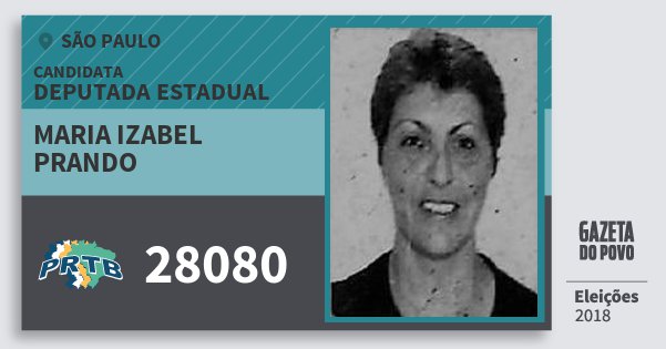 Santinho Maria Izabel Prando 28080 (PRTB) Deputada Estadual | São Paulo | Eleições 2018 Santinho Maria Izabel Prando 28080 (PRTB) Deputada Estadual | São Paulo | Eleições 2018