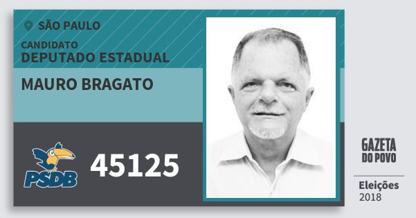 Santinho Mauro Bragato 45125 (PSDB) Deputado Estadual | São Paulo | Eleições 2018 Santinho Mauro Bragato 45125 (PSDB) Deputado Estadual | São Paulo | Eleições 2018