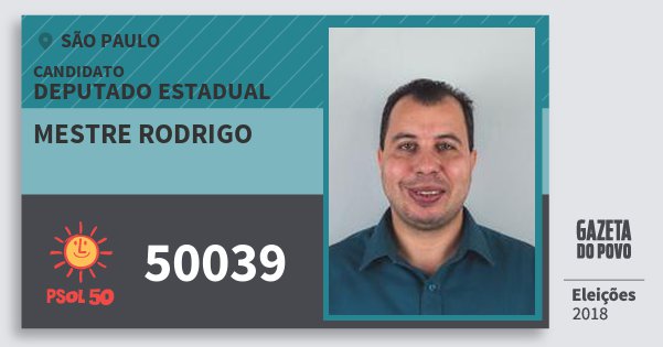 Santinho Mestre Rodrigo 50039 (PSOL) Deputado Estadual | São Paulo | Eleições 2018 Santinho Mestre Rodrigo 50039 (PSOL) Deputado Estadual | São Paulo | Eleições 2018