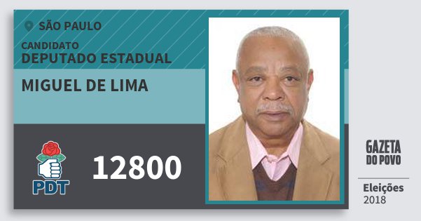 Santinho Miguel de Lima 12800 (PDT) Deputado Estadual | São Paulo | Eleições 2018 Santinho Miguel de Lima 12800 (PDT) Deputado Estadual | São Paulo | Eleições 2018