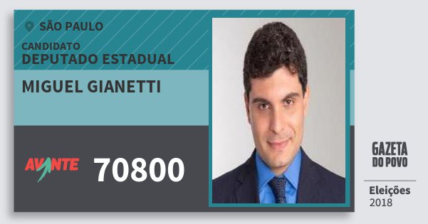 Santinho Miguel Gianetti 70800 (AVANTE) Deputado Estadual | São Paulo | Eleições 2018 Santinho Miguel Gianetti 70800 (AVANTE) Deputado Estadual | São Paulo | Eleições 2018