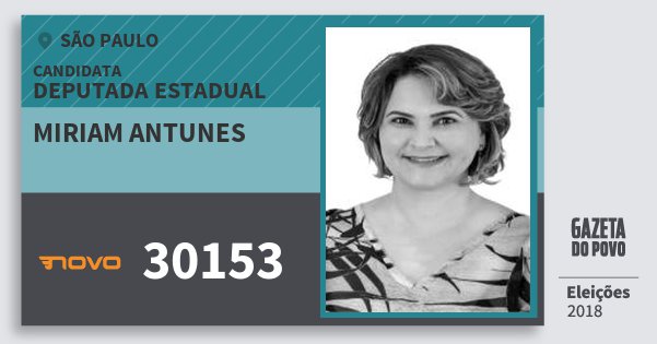 Santinho Miriam Antunes 30153 (NOVO) Deputada Estadual | São Paulo | Eleições 2018 Santinho Miriam Antunes 30153 (NOVO) Deputada Estadual | São Paulo | Eleições 2018