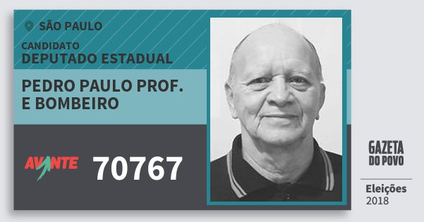 Santinho Pedro Paulo Prof. e Bombeiro 70767 (AVANTE) Deputado Estadual | São Paulo | Eleições 2018 Santinho Pedro Paulo Prof. e Bombeiro 70767 (AVANTE) Deputado Estadual | São Paulo | Eleições 2018