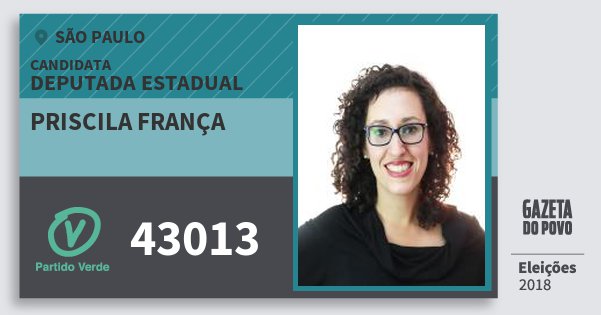 Santinho Priscila França 43013 (PV) Deputada Estadual | São Paulo | Eleições 2018 Santinho Priscila França 43013 (PV) Deputada Estadual | São Paulo | Eleições 2018