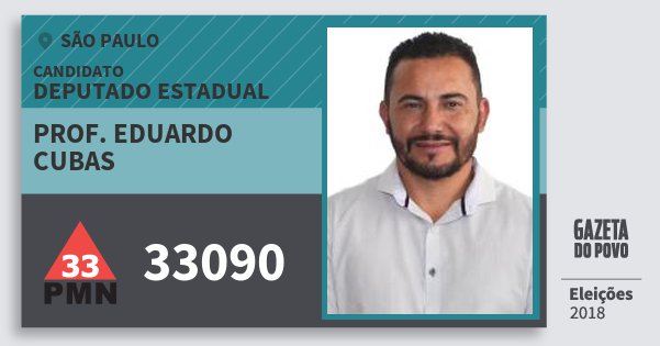 Santinho Prof. Eduardo Cubas 33090 (PMN) Deputado Estadual | São Paulo | Eleições 2018 Santinho Prof. Eduardo Cubas 33090 (PMN) Deputado Estadual | São Paulo | Eleições 2018