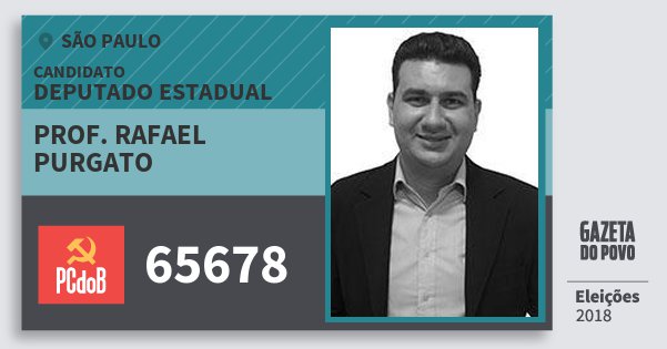 Santinho Prof. Rafael Purgato 65678 (PC do B) Deputado Estadual | São Paulo | Eleições 2018 Santinho Prof. Rafael Purgato 65678 (PC do B) Deputado Estadual | São Paulo | Eleições 2018
