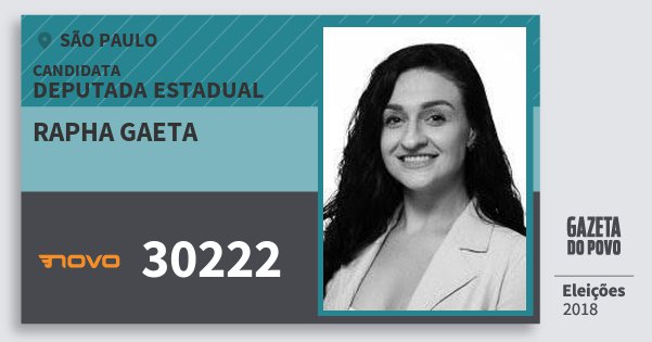Santinho Rapha Gaeta 30222 (NOVO) Deputada Estadual | São Paulo | Eleições 2018 Santinho Rapha Gaeta 30222 (NOVO) Deputada Estadual | São Paulo | Eleições 2018