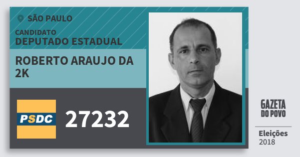 Santinho Roberto Araujo da 2K 27232 (DC) Deputado Estadual | São Paulo | Eleições 2018 Santinho Roberto Araujo da 2K 27232 (DC) Deputado Estadual | São Paulo | Eleições 2018