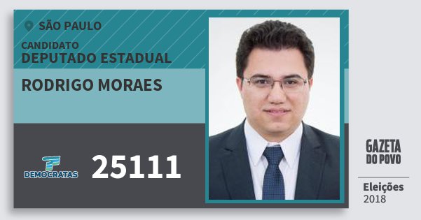 Santinho Rodrigo Moraes 25111 (DEM) Deputado Estadual | São Paulo | Eleições 2018 Santinho Rodrigo Moraes 25111 (DEM) Deputado Estadual | São Paulo | Eleições 2018