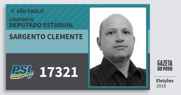 Santinho Sargento Clemente 17321 (PSL) Deputado Estadual | São Paulo | Eleições 2018 Santinho Sargento Clemente 17321 (PSL) Deputado Estadual | São Paulo | Eleições 2018