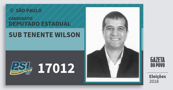 Santinho Sub Tenente Wilson 17012 (PSL) Deputado Estadual | São Paulo | Eleições 2018 Santinho Sub Tenente Wilson 17012 (PSL) Deputado Estadual | São Paulo | Eleições 2018