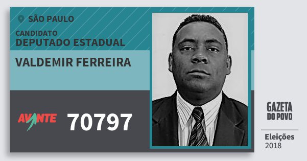 Santinho Valdemir Ferreira 70797 (AVANTE) Deputado Estadual | São Paulo | Eleições 2018 Santinho Valdemir Ferreira 70797 (AVANTE) Deputado Estadual | São Paulo | Eleições 2018
