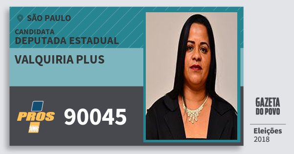 Santinho Valquiria Plus 90045 (PROS) Deputada Estadual | São Paulo | Eleições 2018 Santinho Valquiria Plus 90045 (PROS) Deputada Estadual | São Paulo | Eleições 2018