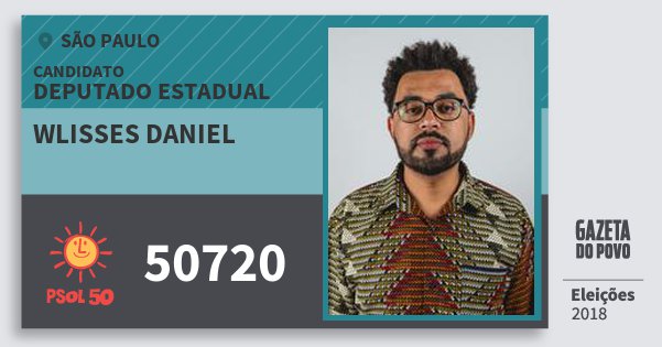 Santinho Wlisses Daniel 50720 (PSOL) Deputado Estadual | São Paulo | Eleições 2018 Santinho Wlisses Daniel 50720 (PSOL) Deputado Estadual | São Paulo | Eleições 2018