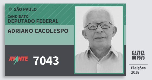 Santinho Adriano Cacolespo 7043 (AVANTE) Deputado Federal | São Paulo | Eleições 2018 Santinho Adriano Cacolespo 7043 (AVANTE) Deputado Federal | São Paulo | Eleições 2018