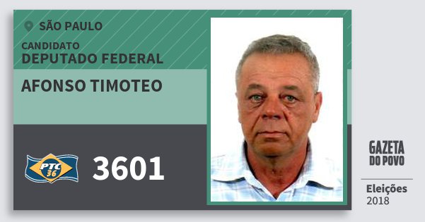 Santinho Afonso Timoteo 3601 (PTC) Deputado Federal | São Paulo | Eleições 2018 Santinho Afonso Timoteo 3601 (PTC) Deputado Federal | São Paulo | Eleições 2018