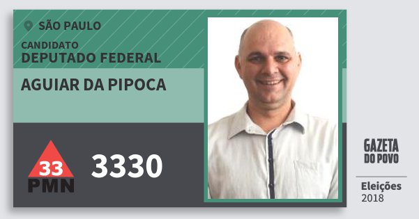 Santinho Aguiar da Pipoca 3330 (PMN) Deputado Federal | São Paulo | Eleições 2018 Santinho Aguiar da Pipoca 3330 (PMN) Deputado Federal | São Paulo | Eleições 2018