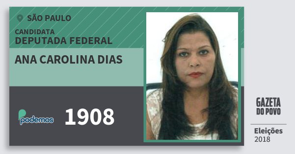 Santinho Ana Carolina Dias 1908 (PODE) Deputada Federal | São Paulo | Eleições 2018 Santinho Ana Carolina Dias 1908 (PODE) Deputada Federal | São Paulo | Eleições 2018