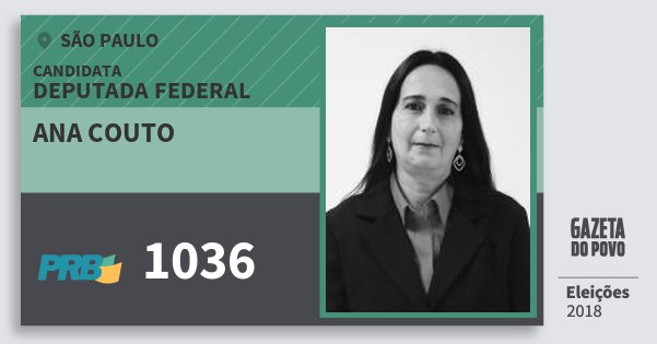 Santinho Ana Couto 1036 (PRB) Deputada Federal | São Paulo | Eleições 2018 Santinho Ana Couto 1036 (PRB) Deputada Federal | São Paulo | Eleições 2018