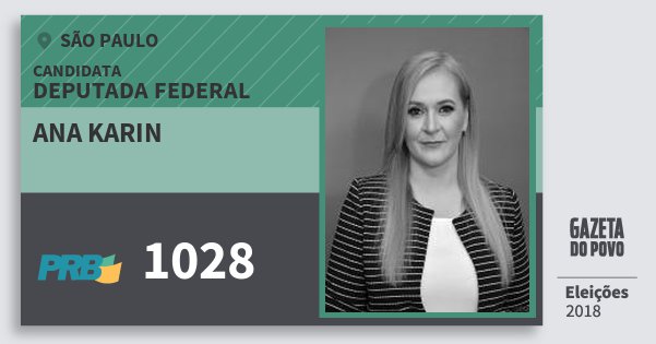 Santinho Ana Karin 1028 (PRB) Deputada Federal | São Paulo | Eleições 2018 Santinho Ana Karin 1028 (PRB) Deputada Federal | São Paulo | Eleições 2018