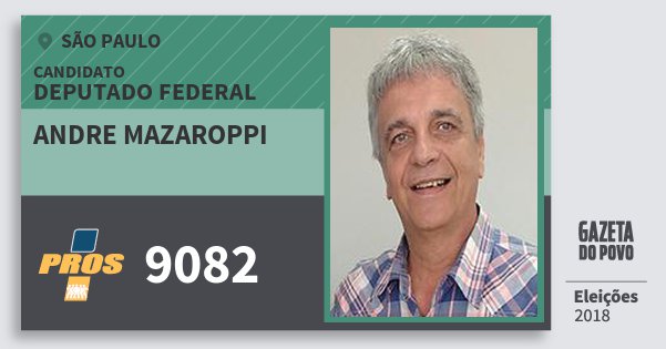 Santinho Andre Mazaroppi 9082 (PROS) Deputado Federal | São Paulo | Eleições 2018 Santinho Andre Mazaroppi 9082 (PROS) Deputado Federal | São Paulo | Eleições 2018