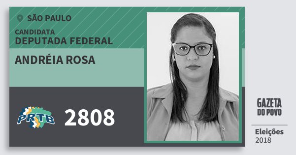 Santinho Andréia Rosa 2808 (PRTB) Deputada Federal | São Paulo | Eleições 2018 Santinho Andréia Rosa 2808 (PRTB) Deputada Federal | São Paulo | Eleições 2018