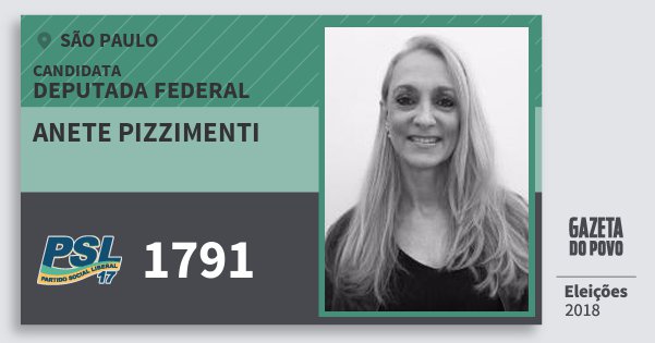 Santinho Anete Pizzimenti 1791 (PSL) Deputada Federal | São Paulo | Eleições 2018 Santinho Anete Pizzimenti 1791 (PSL) Deputada Federal | São Paulo | Eleições 2018