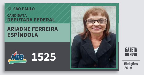 Santinho Ariadne Ferreira Espíndola 1525 (MDB) Deputada Federal | São Paulo | Eleições 2018 Santinho Ariadne Ferreira Espíndola 1525 (MDB) Deputada Federal | São Paulo | Eleições 2018