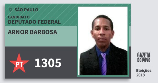 Santinho Arnor Barbosa 1305 (PT) Deputado Federal | São Paulo | Eleições 2018 Santinho Arnor Barbosa 1305 (PT) Deputado Federal | São Paulo | Eleições 2018