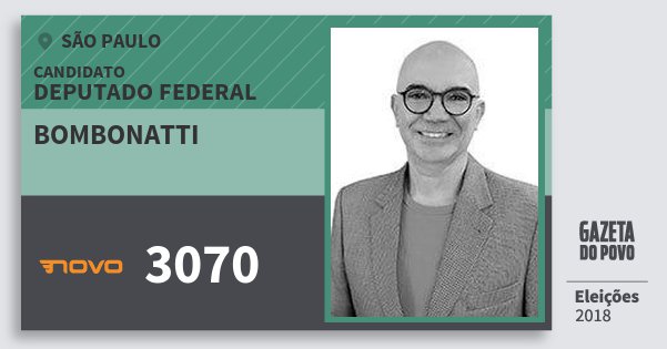 Santinho Bombonatti 3070 (NOVO) Deputado Federal | São Paulo | Eleições 2018 Santinho Bombonatti 3070 (NOVO) Deputado Federal | São Paulo | Eleições 2018