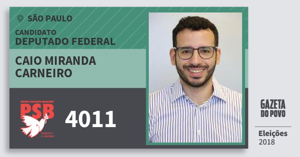 Santinho Caio Miranda Carneiro 4011 (PSB) Deputado Federal | São Paulo | Eleições 2018 Santinho Caio Miranda Carneiro 4011 (PSB) Deputado Federal | São Paulo | Eleições 2018
