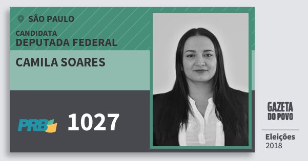 Santinho Camila Soares 1027 (PRB) Deputada Federal | São Paulo | Eleições 2018 Santinho Camila Soares 1027 (PRB) Deputada Federal | São Paulo | Eleições 2018