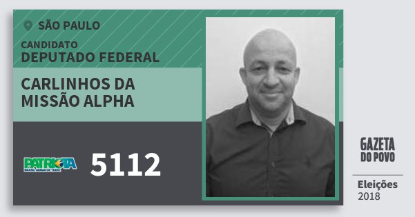 Santinho Carlinhos da Missão Alpha 5112 (PATRI) Deputado Federal | São Paulo | Eleições 2018 Santinho Carlinhos da Missão Alpha 5112 (PATRI) Deputado Federal | São Paulo | Eleições 2018