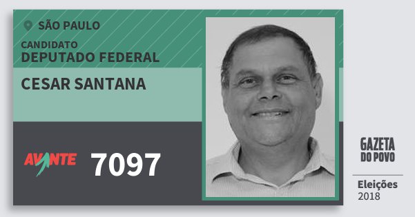 Santinho Cesar Santana 7097 (AVANTE) Deputado Federal | São Paulo | Eleições 2018 Santinho Cesar Santana 7097 (AVANTE) Deputado Federal | São Paulo | Eleições 2018
