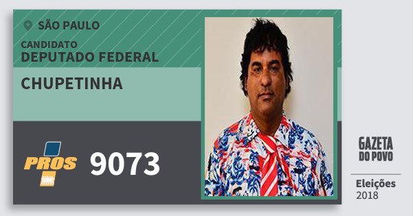 Santinho Chupetinha 9073 (PROS) Deputado Federal | São Paulo | Eleições 2018 Santinho Chupetinha 9073 (PROS) Deputado Federal | São Paulo | Eleições 2018