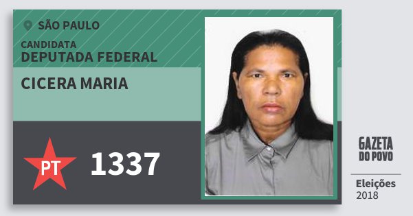 Santinho Cicera Maria 1337 (PT) Deputada Federal | São Paulo | Eleições 2018 Santinho Cicera Maria 1337 (PT) Deputada Federal | São Paulo | Eleições 2018