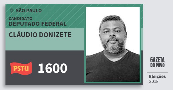 Santinho Cláudio Donizete 1600 (PSTU) Deputado Federal | São Paulo | Eleições 2018 Santinho Cláudio Donizete 1600 (PSTU) Deputado Federal | São Paulo | Eleições 2018