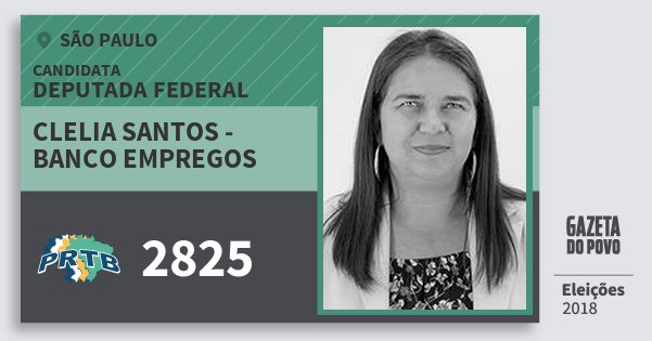 Santinho Clelia Santos - Banco Empregos 2825 (PRTB) Deputada Federal | São Paulo | Eleições 2018 Santinho Clelia Santos - Banco Empregos 2825 (PRTB) Deputada Federal | São Paulo | Eleições 2018