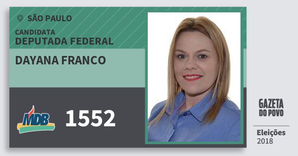 Santinho Dayana Franco 1552 (MDB) Deputada Federal | São Paulo | Eleições 2018 Santinho Dayana Franco 1552 (MDB) Deputada Federal | São Paulo | Eleições 2018