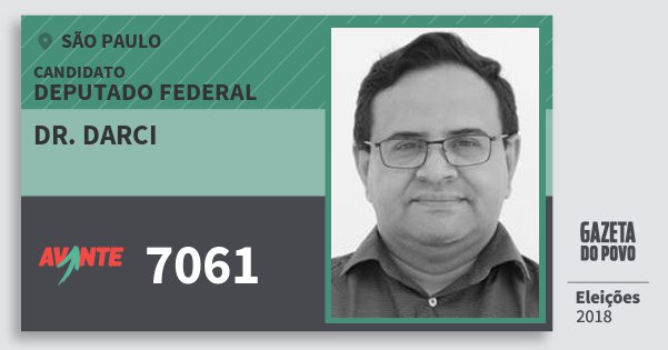 Santinho Dr. Darci 7061 (AVANTE) Deputado Federal | São Paulo | Eleições 2018 Santinho Dr. Darci 7061 (AVANTE) Deputado Federal | São Paulo | Eleições 2018