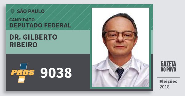 Santinho Dr. Gilberto Ribeiro 9038 (PROS) Deputado Federal | São Paulo | Eleições 2018 Santinho Dr. Gilberto Ribeiro 9038 (PROS) Deputado Federal | São Paulo | Eleições 2018