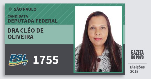 Santinho Dra Cléo de Oliveira 1755 (PSL) Deputada Federal | São Paulo | Eleições 2018 Santinho Dra Cléo de Oliveira 1755 (PSL) Deputada Federal | São Paulo | Eleições 2018