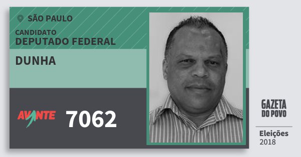 Santinho Dunha 7062 (AVANTE) Deputado Federal | São Paulo | Eleições 2018 Santinho Dunha 7062 (AVANTE) Deputado Federal | São Paulo | Eleições 2018