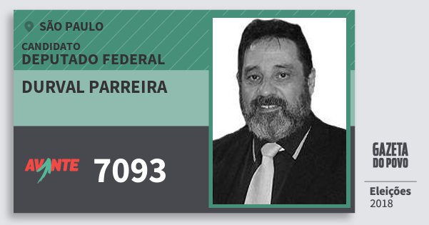 Santinho Durval Parreira 7093 (AVANTE) Deputado Federal | São Paulo | Eleições 2018 Santinho Durval Parreira 7093 (AVANTE) Deputado Federal | São Paulo | Eleições 2018